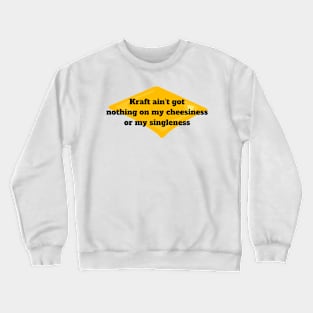 Singleness Pride T-Shirt "Kraft Ain't Got Nothing On My Cheesiness" Quote, Funny Single Life Tee, Unique Self-Love Shirt Crewneck Sweatshirt